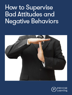 How to Supervise Bad Attitudes and Negative Behaviors